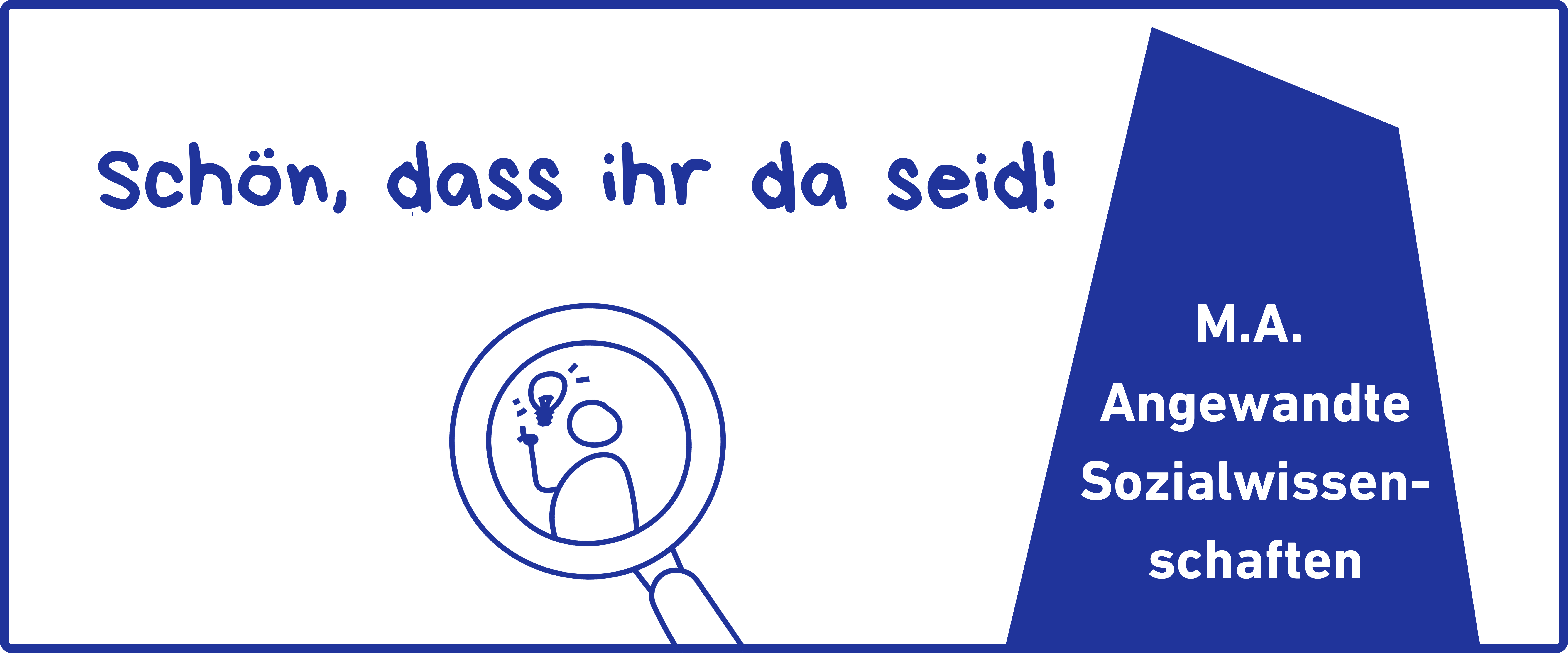 Schön, dass ihr da seid! M.A. Angewandte Sozialwissenschaften